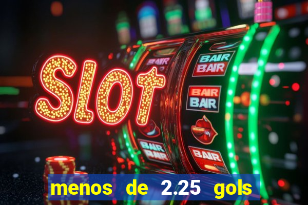 menos de 2.25 gols o que significa